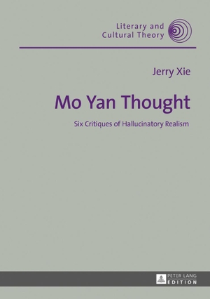 Xie, Jerry. Mo Yan Thought - Six Critiques of Hallucinatory Realism. Peter Lang, 2017.