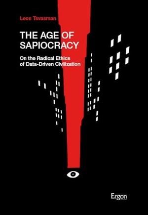 Tsvasman, Leon. The Age of Sapiocracy - On the Radical Ethics of Data-Driven Civilization. Ergon-Verlag, 2023.