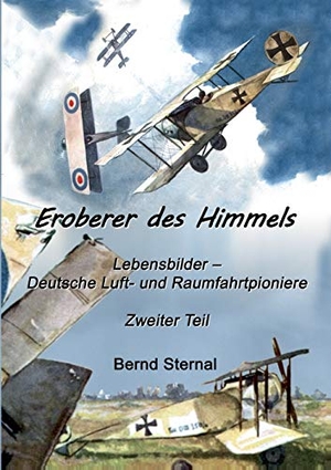 Sternal, Bernd. Eroberer des Himmels  (Teil 2) - Lebensbilder - Deutsche Luft- und Raumfahrtpioniere. Books on Demand, 2017.