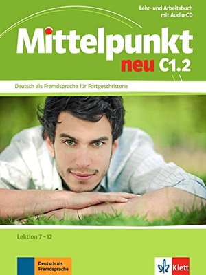 Sander, Ilse. Mittelpunkt neu C1.2 - Deutsch als Fremdsprache für Fortgeschrittene / Lektion 7-12. Lehr- und Arbeitsbuch mit Audio-CD, Lektion 7-12. Klett Sprachen GmbH, 2013.