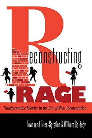 Goldsby, William / Townsand Price-Spratlen. Reconstructing Rage - Transformative Reentry in the Era of Mass Incarceration. Peter Lang, 2012.
