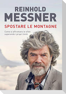 Spostare le montagne. Come si affrontano le sfide superando i propri limiti