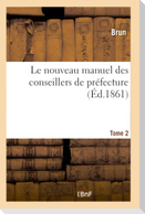 Le Nouveau Manuel Des Conseillers de Préfecture- Tome 2