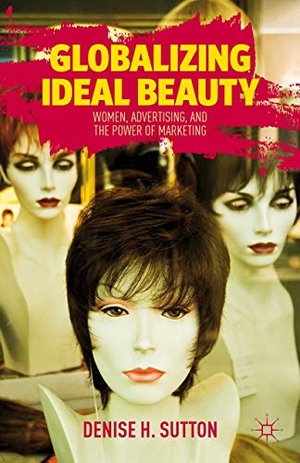 Sutton, D.. Globalizing Ideal Beauty - Women, Advertising, and the Power of Marketing. Palgrave Macmillan US, 2009.