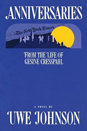 Johnson, Uwe. Anniversaries - From the Life of Gesine Cresspahl. Houghton Mifflin, 2000.