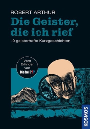 Arthur, Robert. Die Geister, die ich rief - 10 geisterhafte Kurzgeschichten. Franckh-Kosmos, 2024.