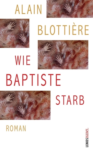 Blottière, Alain. Wie Baptiste starb - Roman. Lenos Verlag, 2019.