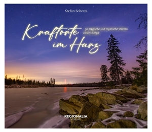 Sobotta, Stefan. Kraftorte im Harz - 50 magische und mystische Stätten voller Energie. Regionalia Verlag, 2026.