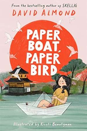 Almond, David. Paper Boat, Paper Bird. Hachette Children's Group, 2023.