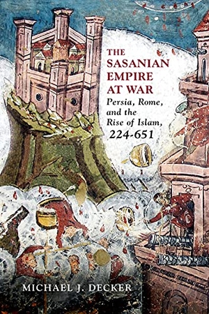 Decker, Michael J. The Sasanian Empire at War - Persia, Rome, and the Rise of Islam, 224-651. Westholme Publishing, 2025.