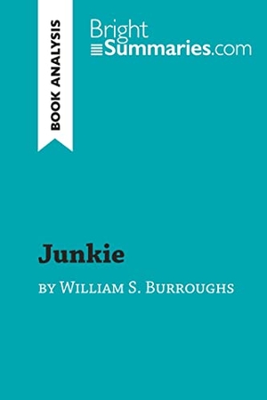 Bright Summaries. Junkie by William S. Burroughs (Book Analysis) - Detailed Summary, Analysis and Reading Guide. BrightSummaries.com, 2018.