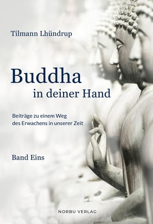 Lhündrup, Tilmann. Budhha in deiner Hand - Beiträge zu einem Weg des Erwachens in unserer Zeit. Norbu Verlag, 2026.