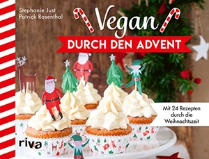 Rosenthal, Patrick / Stephanie Just. Vegan durch den Advent - Mit 24 Rezepten durch die Weihnachtszeit. Adventskalender. Mit Gerichten fürs Weihnachtsmenü, leckeren Plätzchen wie Vanillekipferl und Makronen und wärmenden Getränken. riva Verlag, 2022.
