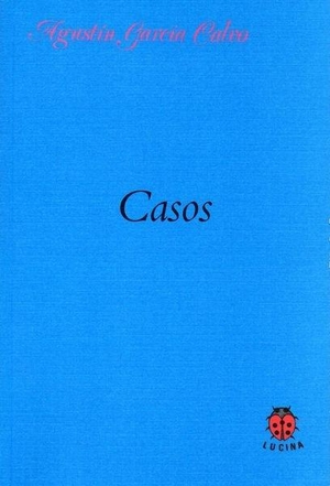 García Calvo, Agustín. Casos. Editorial Lucina, 2013.