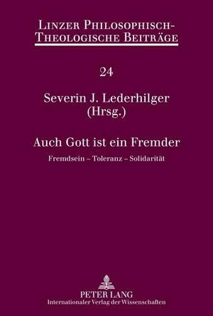 Lederhilger, Severin (Hrsg.). Auch Gott ist ein Fremder - Fremdsein ¿ Toleranz ¿ Solidarität. Peter Lang, 2012.