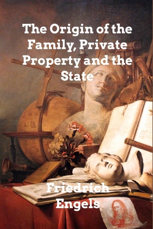 Engels, Friedrich. The Origin of the Family, Private Property and the State. Blurb, 2023.