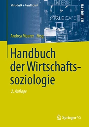 Maurer, Andrea (Hrsg.). Handbuch der Wirtschaftssoziologie. Springer Fachmedien Wiesbaden, 2016.