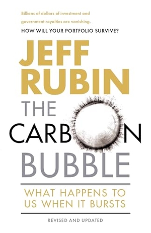 Rubin, Jeff. The Carbon Bubble - What Happens to Us When It Bursts. Random House, 2016.
