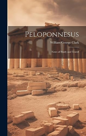 Clark, William George. Peloponnesus - Notes of Study and Travel. Tradd Street Press, 2023.