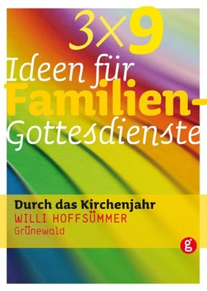 Hoffsümmer, Willi. 3 x 9 Ideen für Familiengottesdienste - Durch das Kirchenjahr. Matthias-Grünewald-Verlag, 2010.