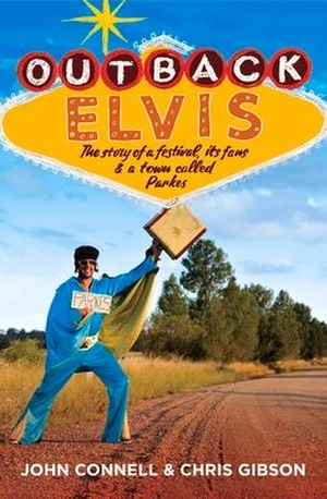 Connell, John / Chris Gibson. Outback Elvis: The story of a festival, its fans & a town called Parkes. Longleaf on Behalf of Univ of Georgia Pre, 2017.