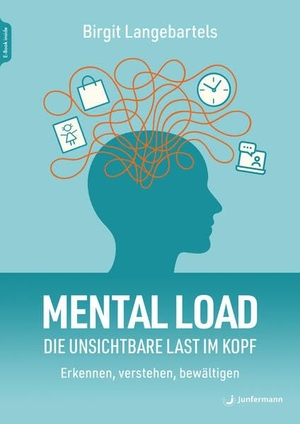 Langebartels, Birgit. Mental Load - die unsichtbare Last im Kopf - Erkennen, verstehen, bewältigen. Junfermann Verlag, 2026.