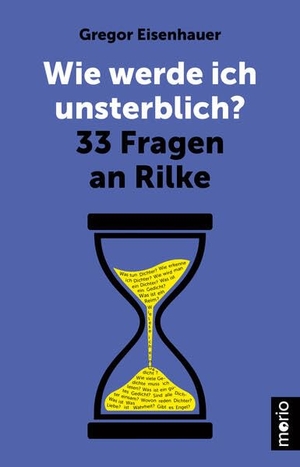 Eisenhauer, Gregor. Wie werde ich unsterblich? - 33 Fragen an Rilke. Morio Verlag, 2026.