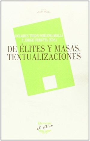 Urrutia, Jorge / María Dolores Thion Soriano-Mollá. De élites y masas : textualizaciones. Devenir /Juan Pastor, editor, 2013.