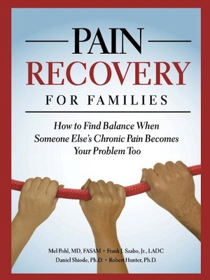 Pohl, Mel / Szabo Jr, Frank J et al. Pain Recovery for Families - How to Find Balance When Someone Else's Chronic Pain Becomes Your Problem Too. Central Recovery Press, 2010.