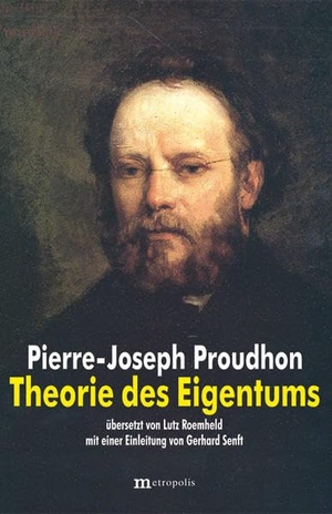 Proudhon, Pierre-Joseph. Theorie des Eigentums. Metropolis Verlag, 2014.