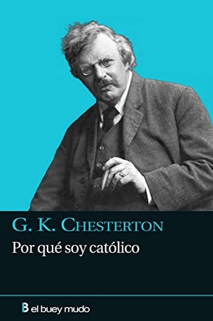 Chesterton, G. K.. Por qué soy católico. El Buey Mudo, 2009.