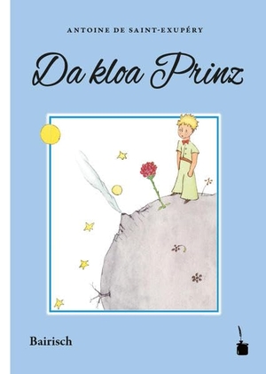 Saint-Exupéry, Antoine de. Da kloa Prinz - Ausn Franzesischn ins Boarische iwertrogn. Edition Tintenfaß, 2019.
