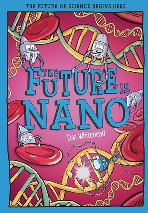 Whitehead, Dan. The Future Is Nano - The Future of Science Begins Here. Hungry Tomato Ltd., 2026.