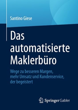Giese, Santino. Das automatisierte Maklerbüro - Wege zu besseren Margen, mehr Umsatz und Kundenservice, der begeistert. Springer Fachmedien Wiesbaden, 2021.
