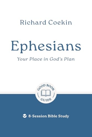 Coekin, Richard. Ephesians: Your Place in God's Plan - 8-Session Bible Study. Good Book Co, 2026.