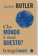 Che mondo è mai questo?