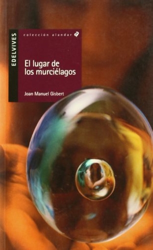 Gisbert, Joan Manuel / Ricardo Gómez Gil. El lugar de los murciélagos. Editorial Luis Vives (Edelvives), 2003.
