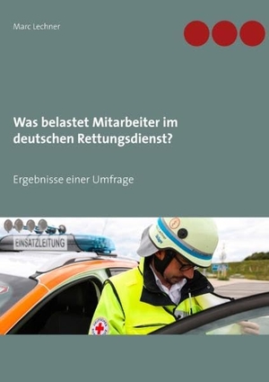 Lechner, Marc. Was belastet Mitarbeiter im deutschen Rettungsdienst? - Ergebnisse einer Umfrage. BoD - Books on Demand, 2018.