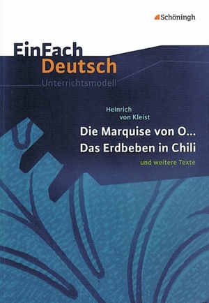 Kleist, Heinrich von. Die Marquise von O... - Das Erdbeben in Chili: und weitere Texte. EinFach Deutsch Unterrichtsmodelle. - Gymnasiale Oberstufe. Schoeningh Verlag, 2009.