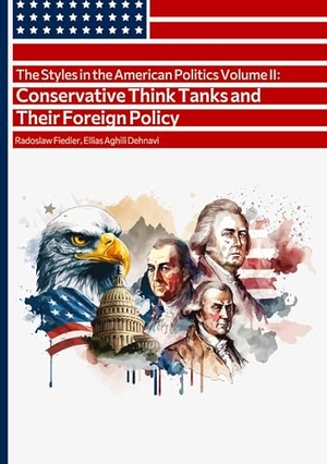 Aghili Dehnavi, Ellias / Rados¿aw Fiedler. The Styles in the American Politics Volume II: Conservative Think Tanks and Their Foreign Policy - A Booklet. tredition, 2024.