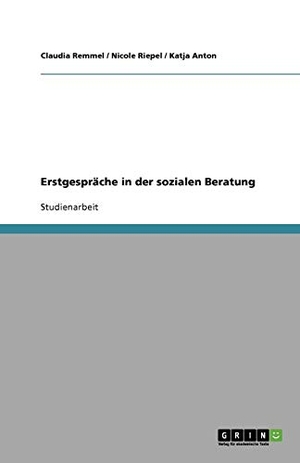 Anton, Katja / Remmel, Claudia et al. Erstgespräche in der sozialen Beratung. GRIN Publishing, 2008.