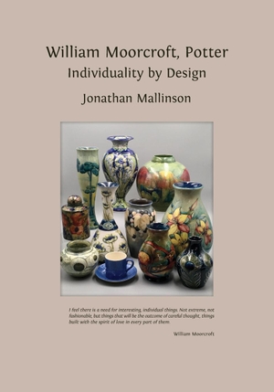 Mallinson, Jonathan. William Moorcroft, Potter - Individuality by Design. Open Book Publishers, 2023.