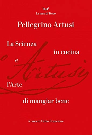 Artusi, Pellegrino. La scienza in cucina e l'arte di mangiare bene. La nave di Teseo, 2020.