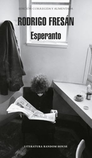 Fresán, Rodrigo / Rodrigo Fresán Mastrorilli. Esperanto. Literatura Random House, 2011.