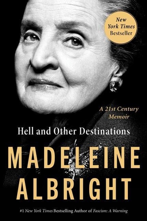 Albright, Madeleine. Hell and Other Destinations - A 21st-Century Memoir. Harper Collins Publ. USA, 2022.