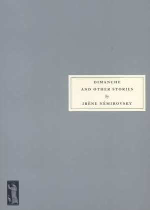 Nemirovsky, Irene. Dimanche and Other Stories. Persephone Books Ltd, 2010.