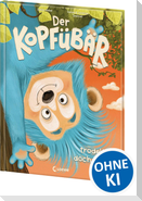 Der Kopfübär trödelt doch nicht!