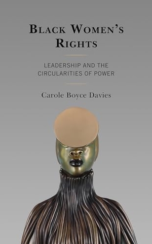 Boyce Davies, Carole. Black Women's Rights - Leadership and the Circularities of Power. Lexington Books, 2022.