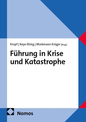 Kropf, Gerd / Doris Keye-Ehing et al (Hrsg.). Führung in Krise und Katastrophe. Nomos Verlags GmbH, 2026.