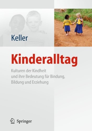 Keller, Heidi. Kinderalltag - Kulturen der Kindheit und ihre Bedeutung für Bindung, Bildung und Erziehung. Springer Berlin Heidelberg, 2011.